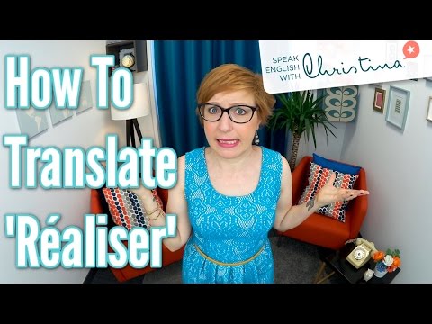 Comment traduire &quot;réaliser&quot; en anglais - How To Translate &quot;Réaliser&quot; In English