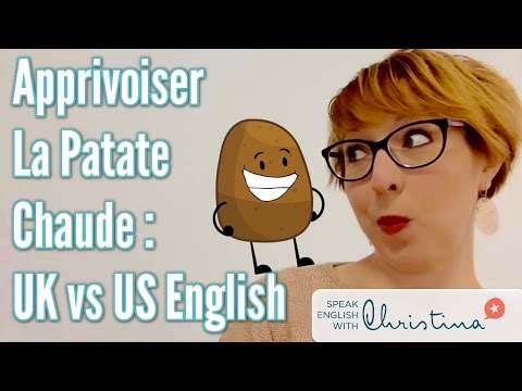 Apprivoiser La Patate Chaude : Anglais Américain vs Britannique - American vs British English