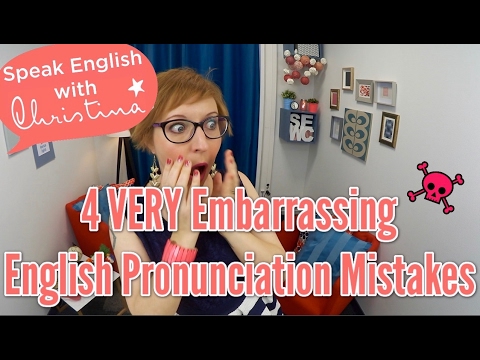 4 VERY Embarrassing English Pronunciation Mistakes - Improve Your English Pronunciation &amp; Accent