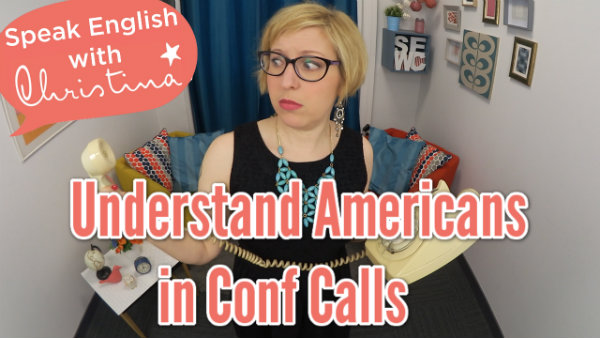 Understand Americans in Conf Calls