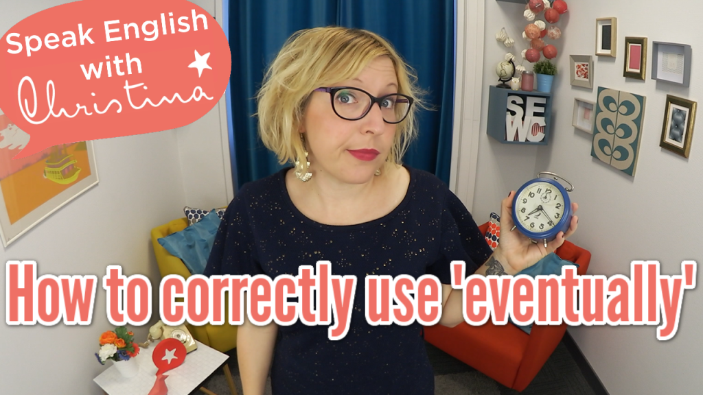 The Correct Way To Use Eventually In Sentences Learn English