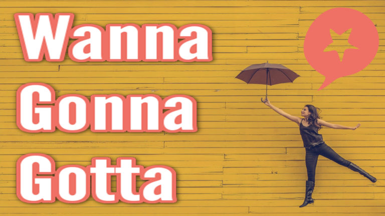 gonna-wanna-gotta-3-essential-words-for-understanding-english